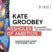 KATE GROOBEY - ASSHOLES OF AMBITION - RIBOT - Milano