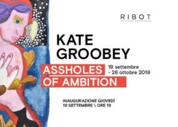 KATE GROOBEY - ASSHOLES OF AMBITION - RIBOT - Milano